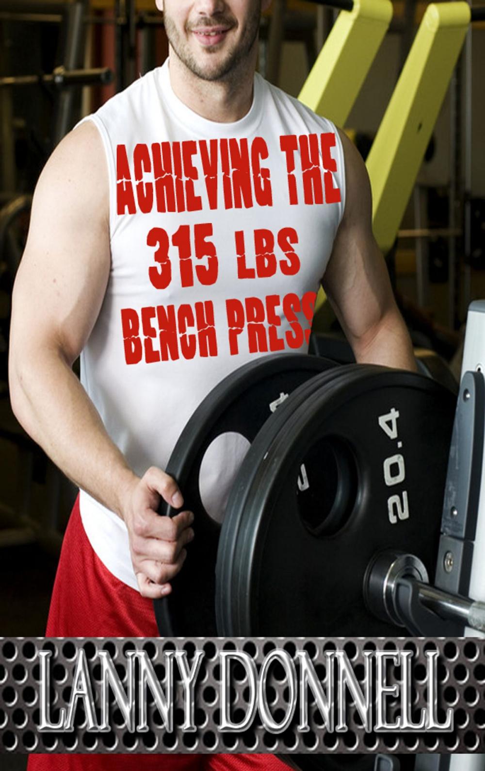 Big bigCover of Achieving the 315lbs Bench Press