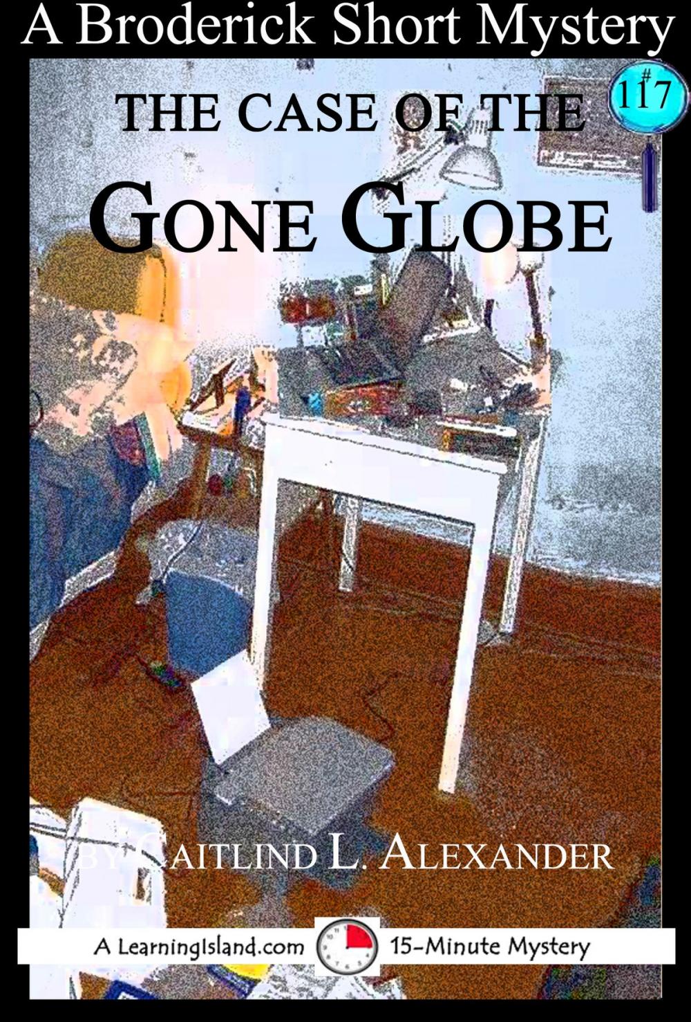 Big bigCover of The Case of the Gone Globe: A 15-Minute Broderick Mystery