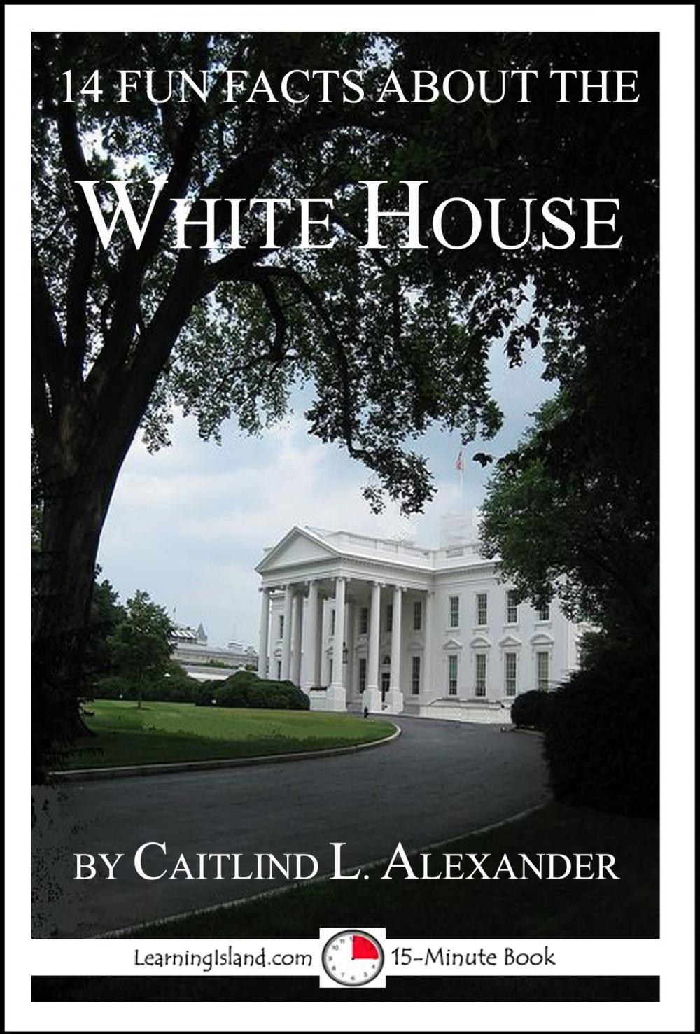 Big bigCover of 14 Fun Facts About the White House: A 15-Minute Book