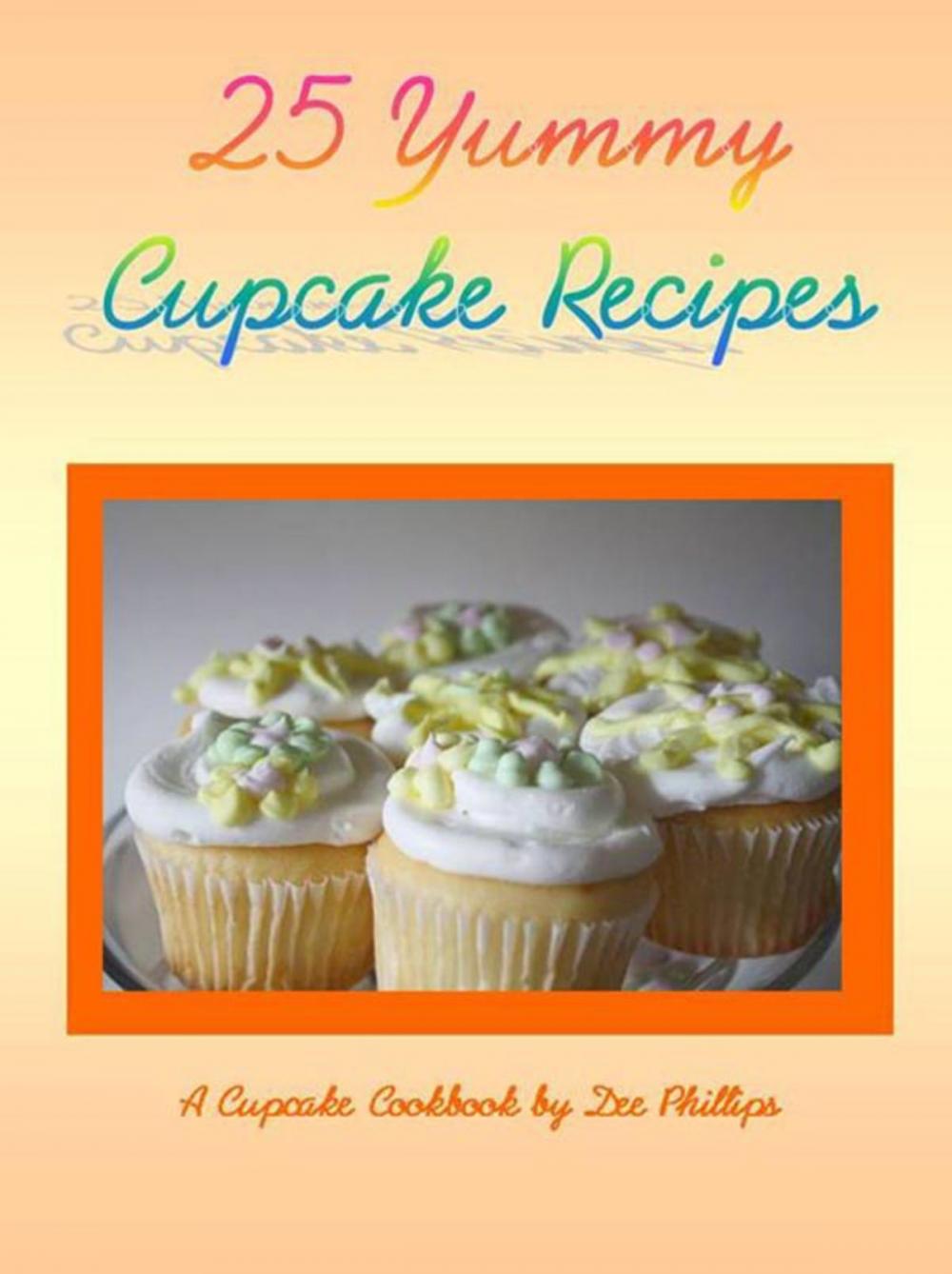 Big bigCover of 25 Yummy Cupcake Recipes