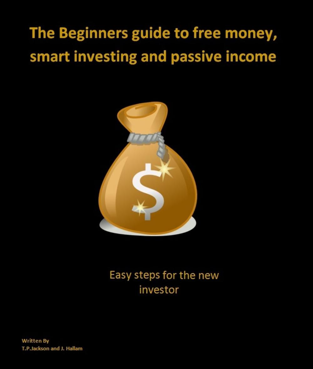 Big bigCover of The beginners guide to free money, smart investing and passive income.