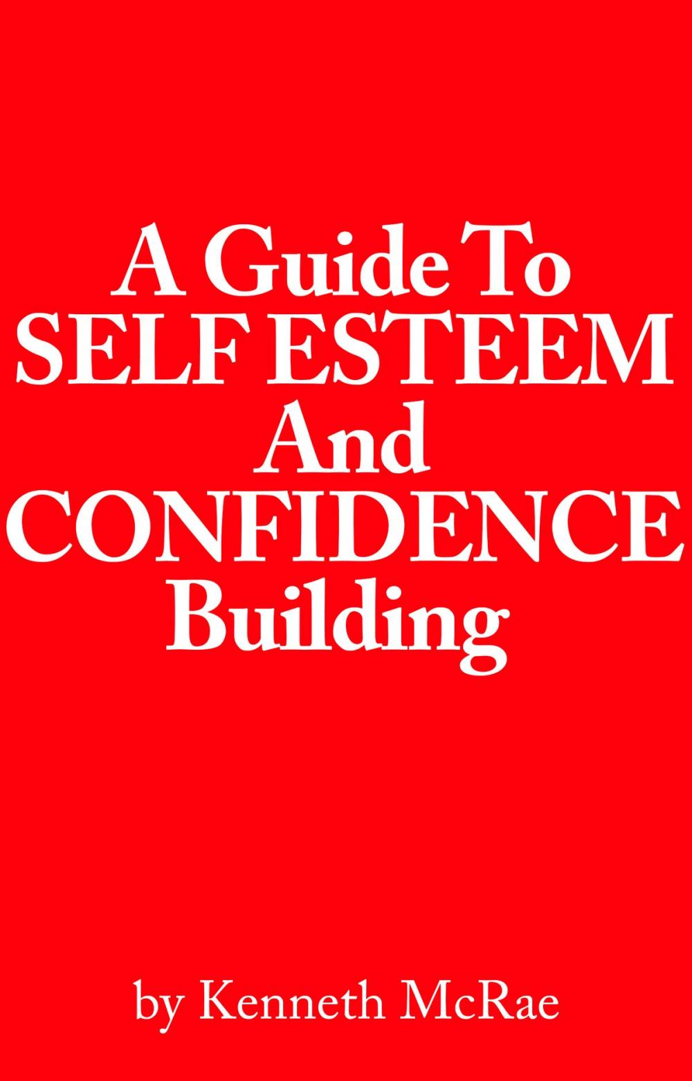 Big bigCover of A Guide to Self Esteem and Confidence Building