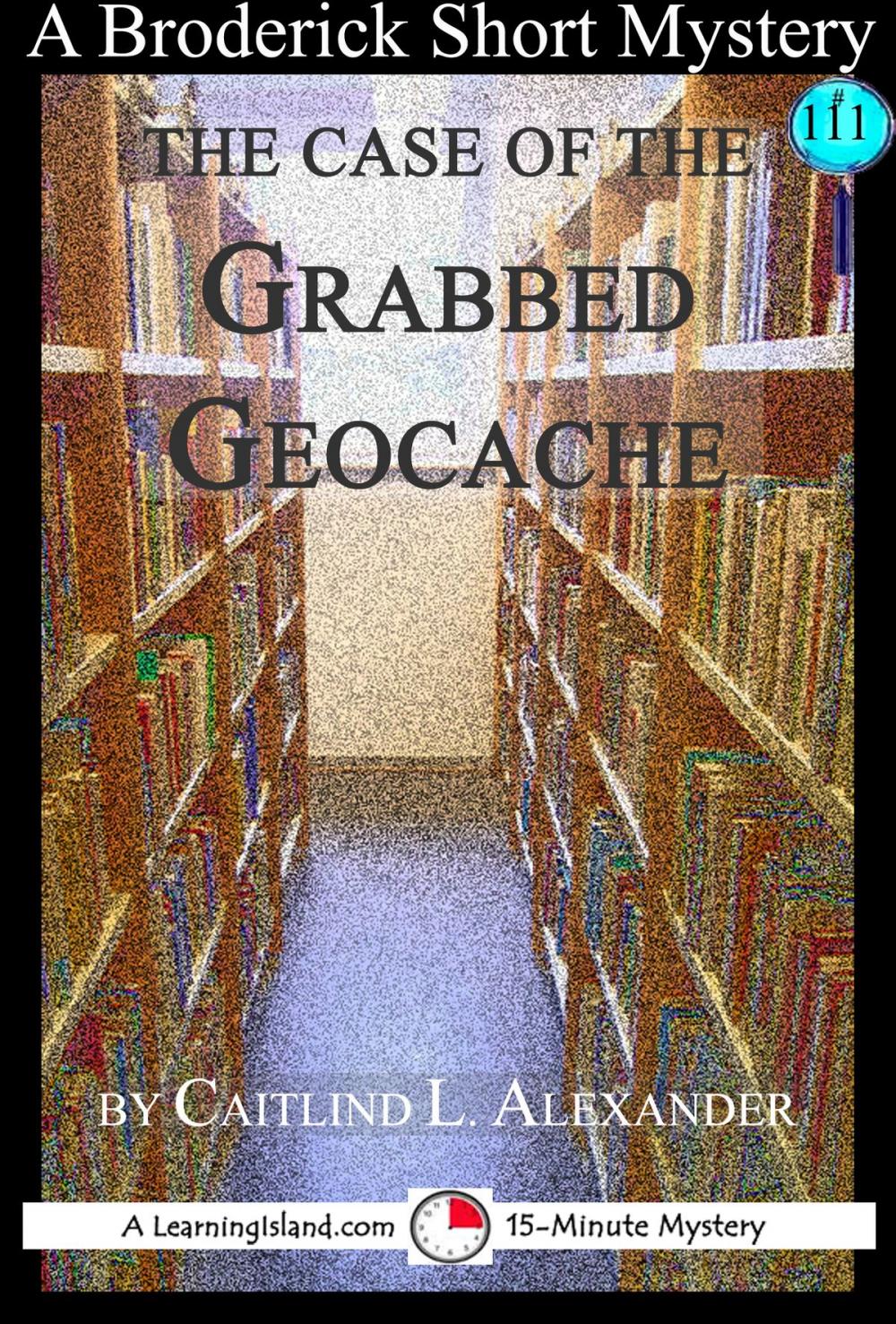 Big bigCover of The Case of the Grabbed Geocache: A 15-Minute Broderick Mystery