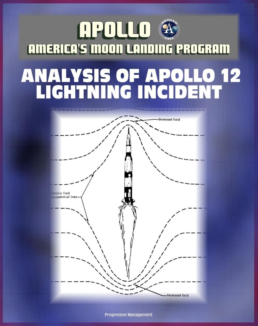 Big bigCover of Apollo and America's Moon Landing Program: Analysis of Apollo 12 Lightning Incident - Technical Report on the Triggered Lightning Strike on the Apollo Saturn V Rocket in 1969