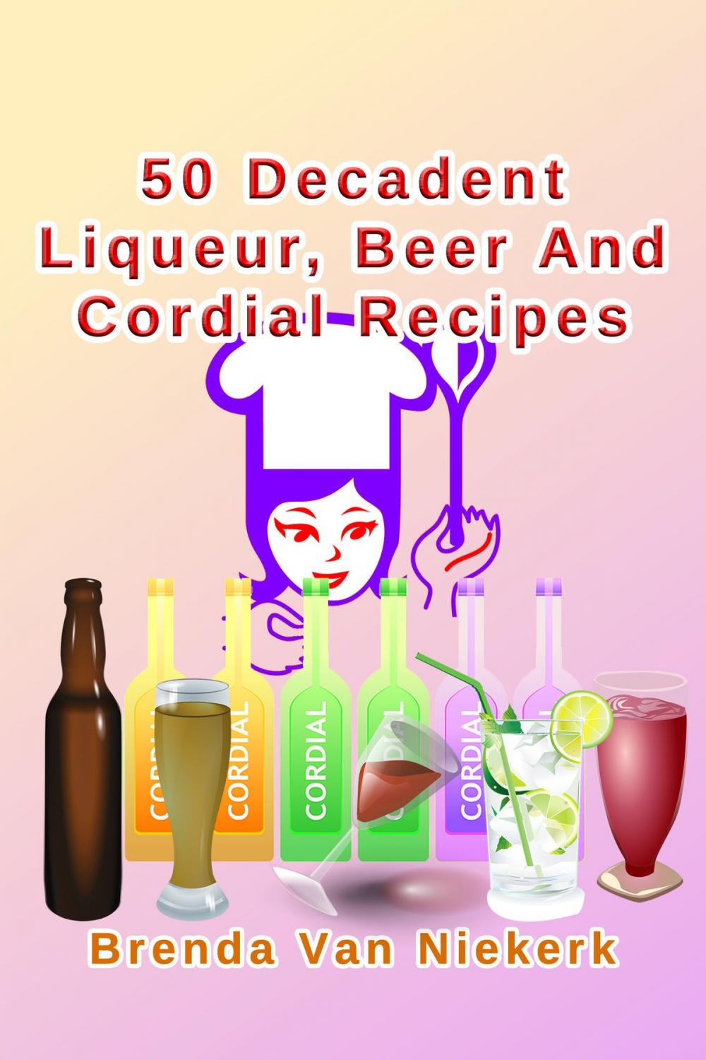 Big bigCover of 50 Decadent Liqueur, Beer And Cordial Recipes