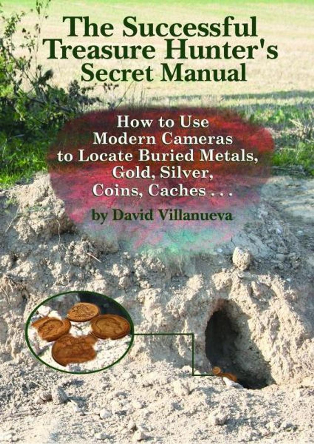 Big bigCover of The Successful Treasure Hunter's Secret Manual: How to Use Modern Cameras to Locate Buried Metals, Gold, Silver, Coins, Caches...