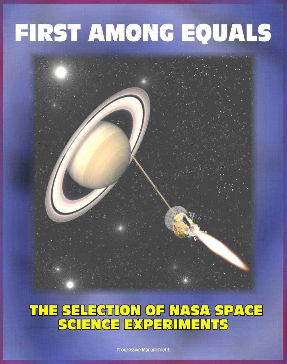 Big bigCover of First Among Equals: The Selection of NASA Space Science Experiments - Origins of NASA, Early Satellites, Webb's Influence on Science (NASA SP-4215)