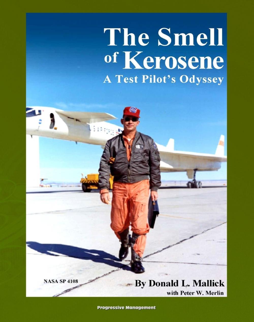 Big bigCover of The Smell of Kerosene: A Test Pilot's Odyssey - NASA Research Pilot Stories, XB-70 Tragic Collision, M2-F1 Lifting Body, YF-12 Blackbird, Apollo LLRV Lunar Landing Research Vehicle (NASA SP-4108)