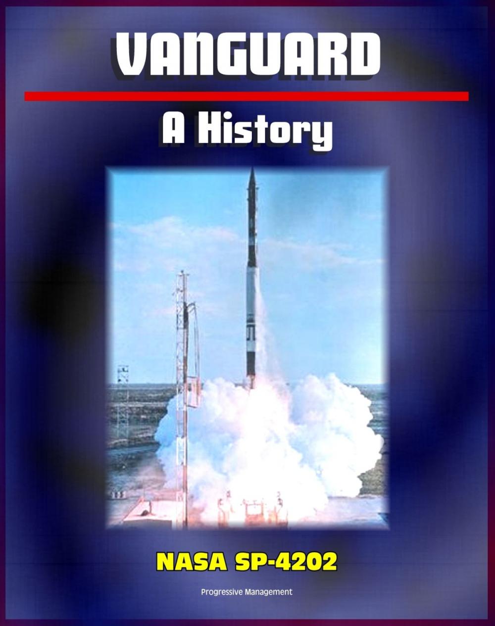 Big bigCover of Vanguard: A History (NASA Historical Series SP-4202) - Comprehensive Official History of America's First Satellite Program at the Start of the Space Race