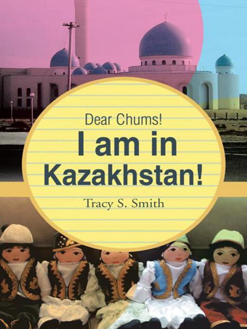 Big bigCover of Dear Chums! I Am in Kazakhstan!