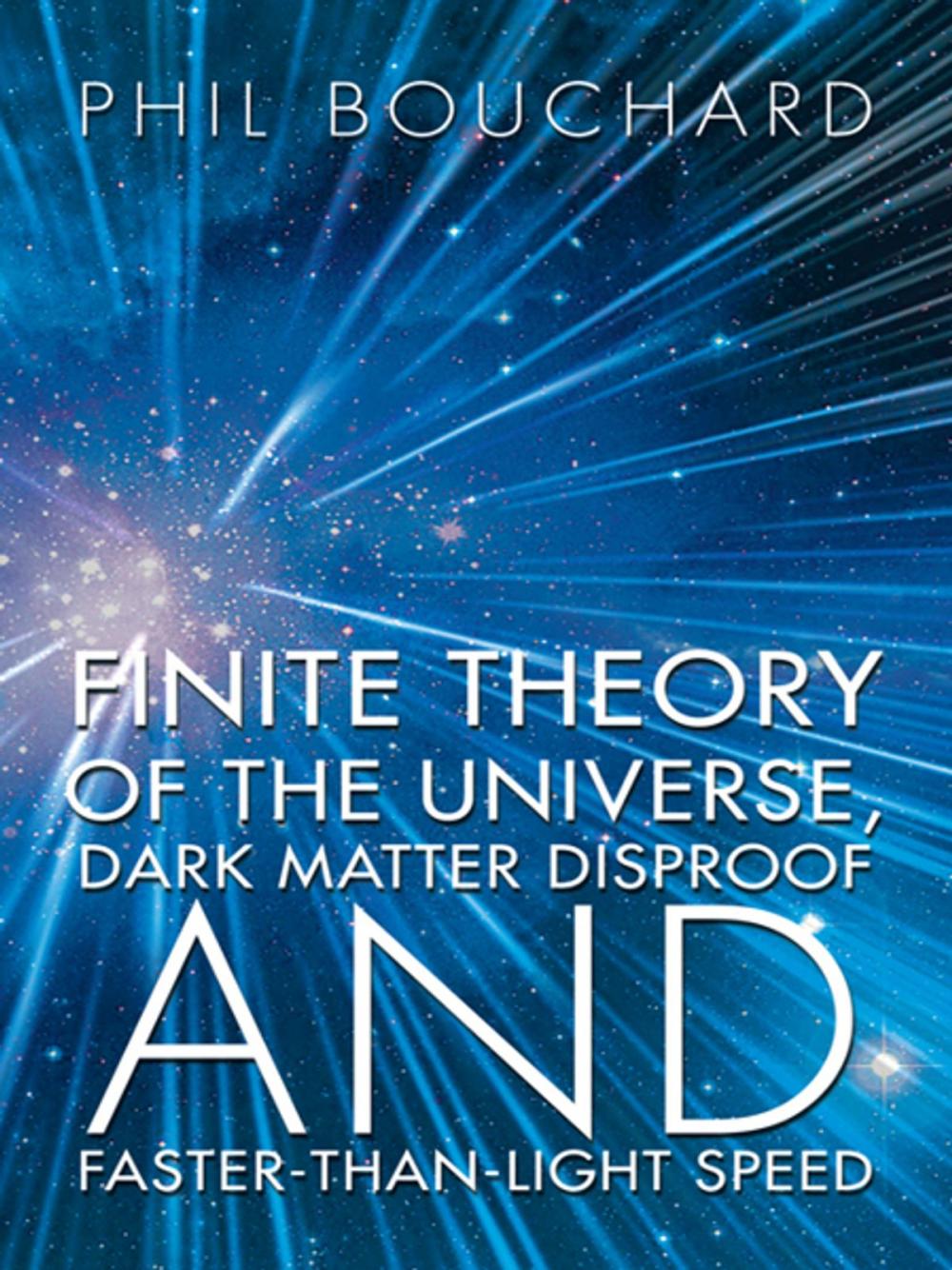 Big bigCover of Finite Theory of the Universe, Dark Matter Disproof and Faster-Than-Light Speed