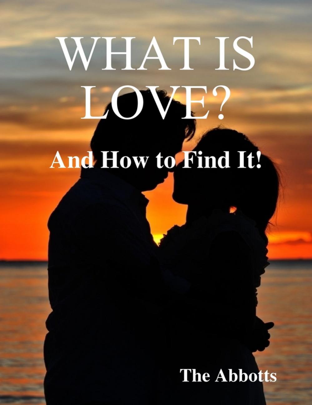 Big bigCover of What Is Love? - And How to Find It!