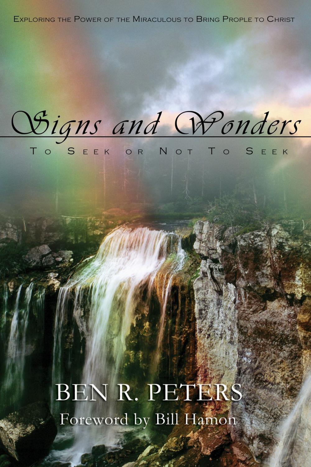 Big bigCover of Signs and Wonders ~ To Seek or Not to Seek: Exploring the Power of the Miraculous to Bring People to Faith in God