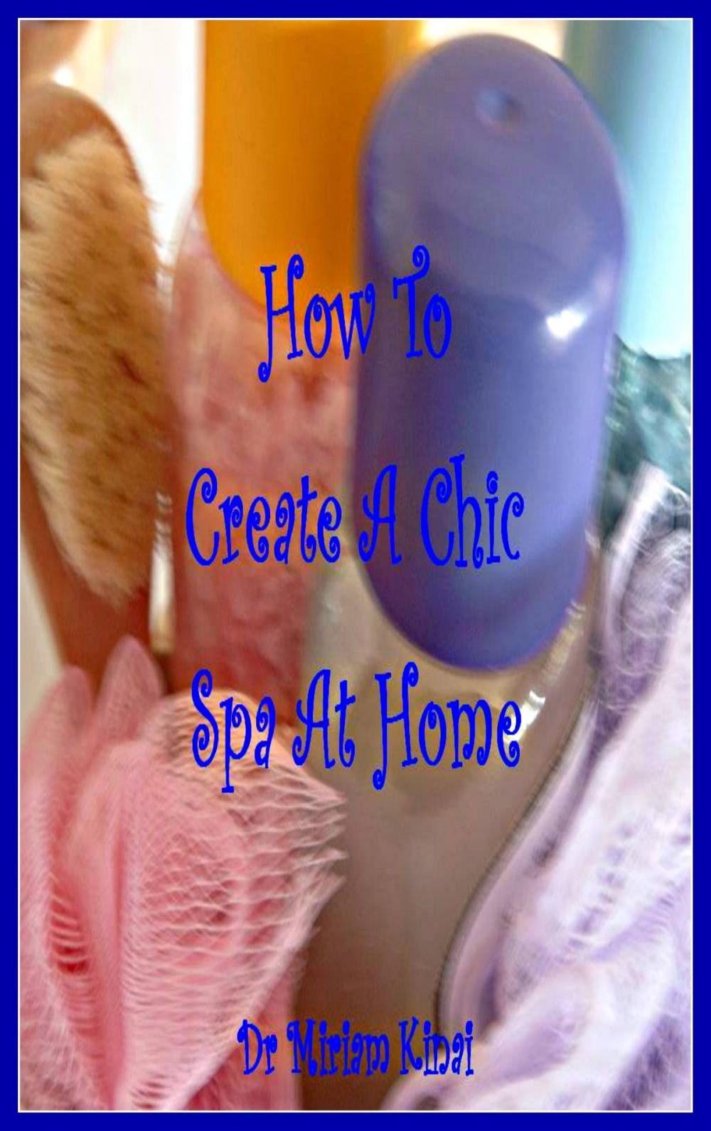 Big bigCover of How To Create A Chic Spa At Home