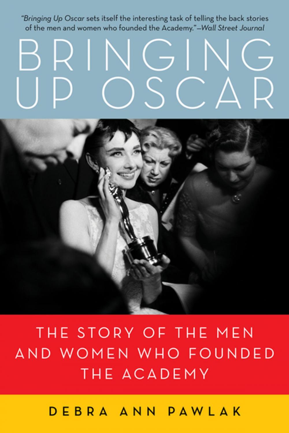 Big bigCover of Bringing Up Oscar: The Story of the Men and Women Who Founded the Academy
