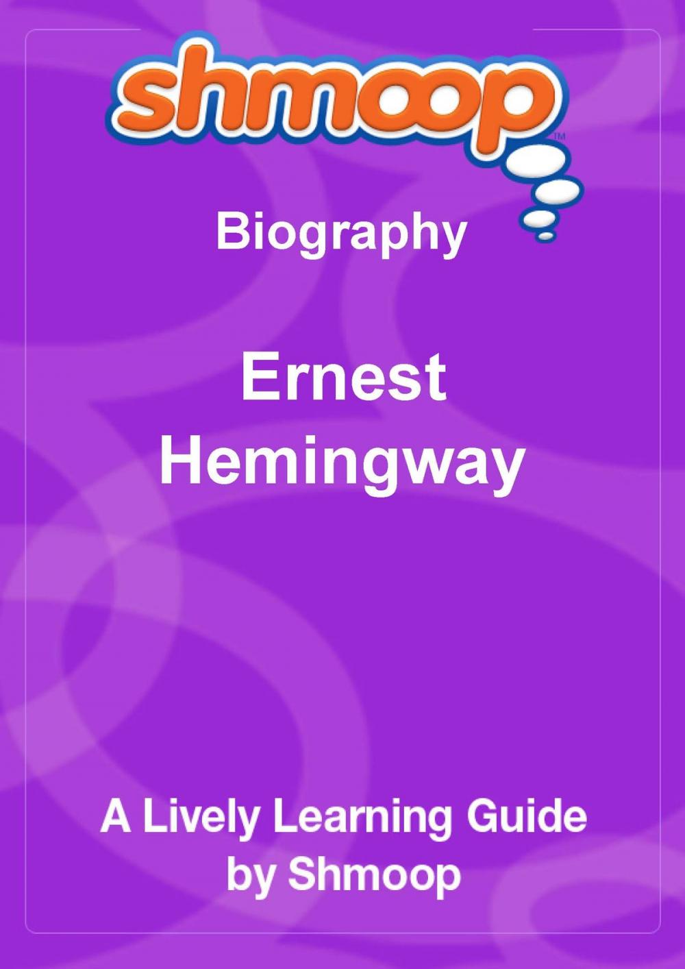 Big bigCover of Shmoop Biography Guide:  Ernest Hemingway