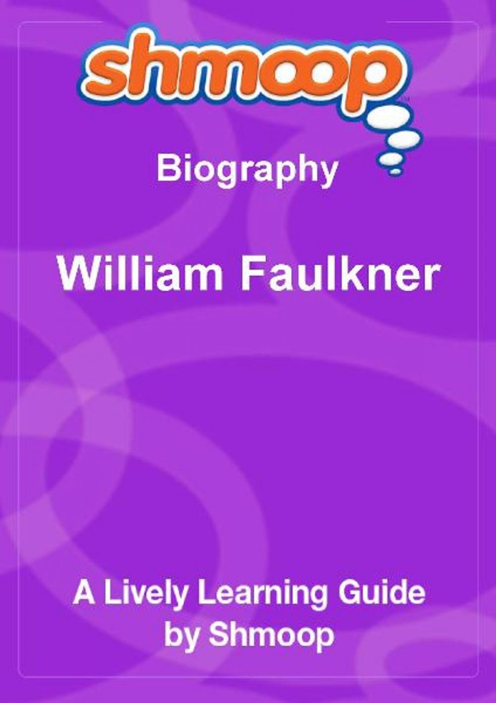 Big bigCover of Shmoop Biography Guide: William Faulkner