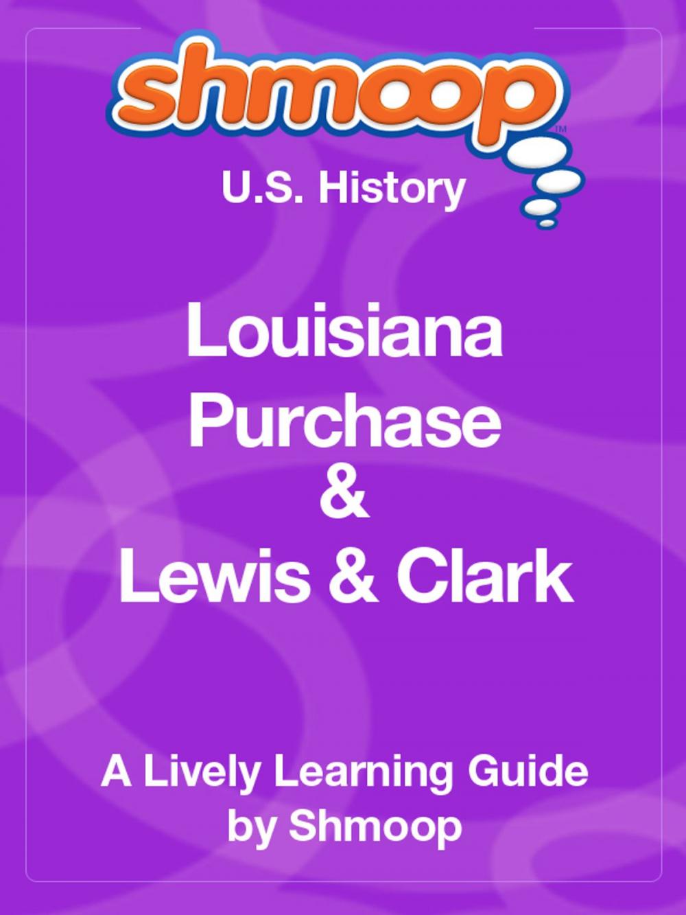 Big bigCover of Shmoop US History Guide: Louisiana Purchase and Lewis & Clark