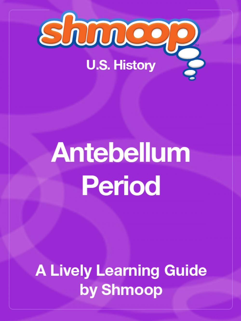 Big bigCover of Shmoop US History Guide: Antebellum Period