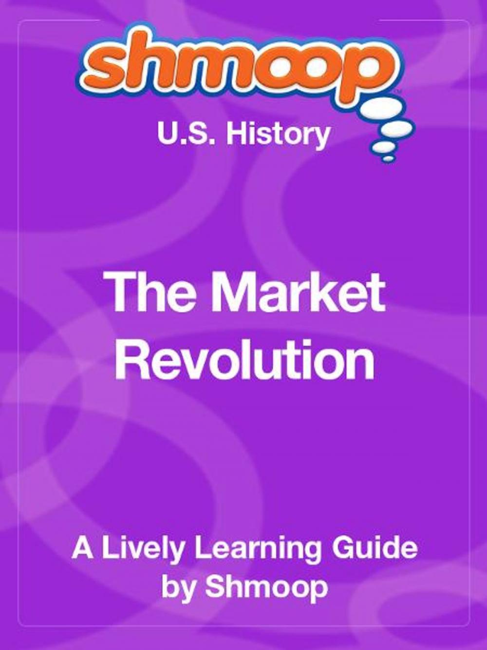 Big bigCover of Shmoop US History Guide: The Market Revolution