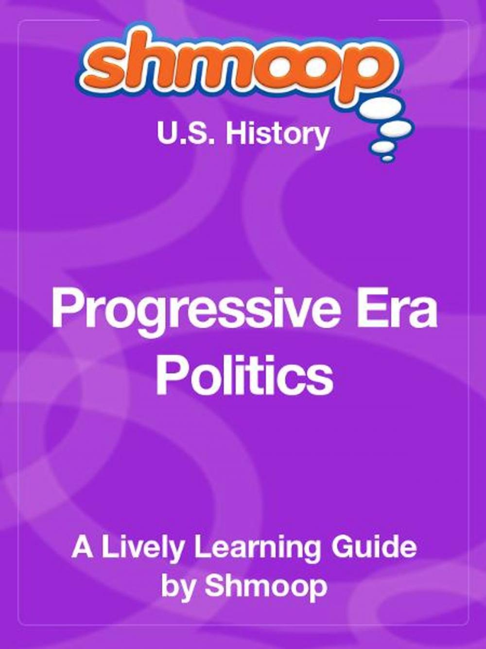 Big bigCover of Shmoop US History Guide: Progressive Era Politics