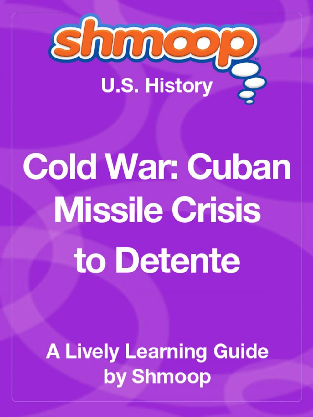 Big bigCover of Shmoop US History Guide: Cold War: Cuban Missile Crisis to Detente