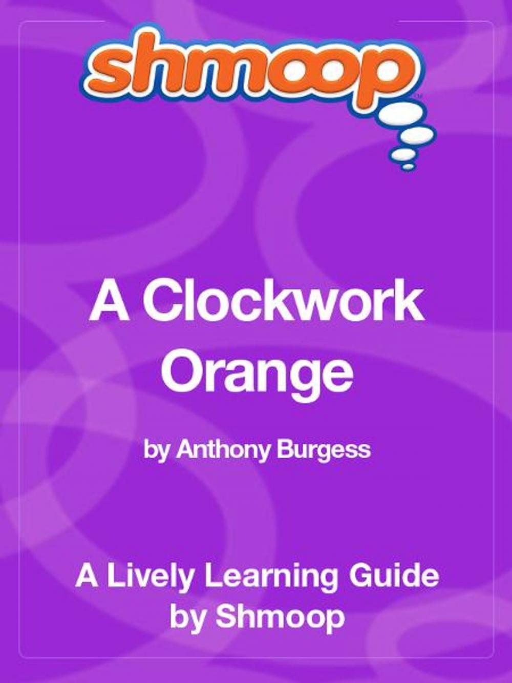 Big bigCover of Shmoop Literature Guide: A Clockwork Orange