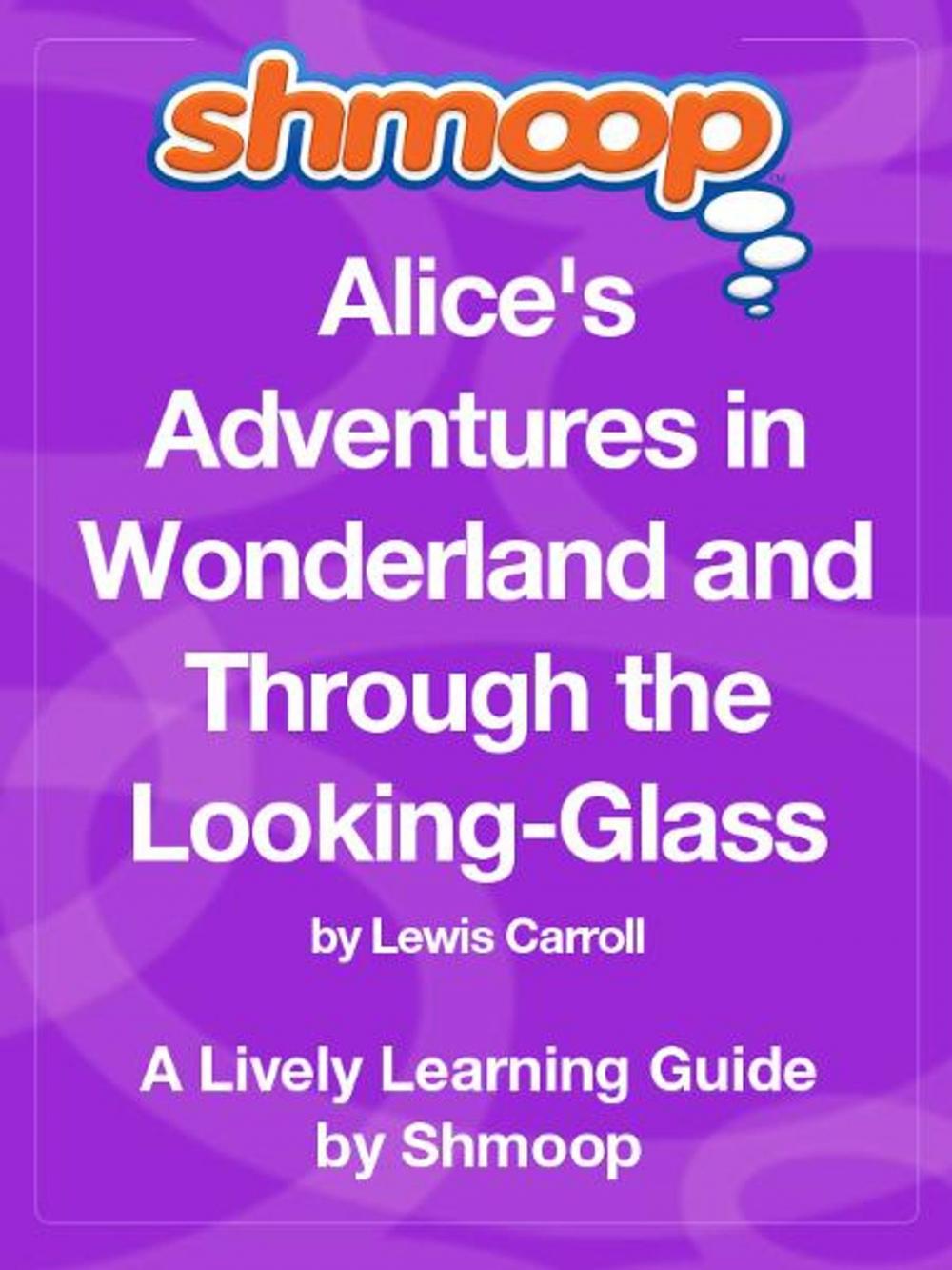 Big bigCover of Shmoop Literature Guide: Alice's Adventures in Wonderland and Through the Looking-Glass