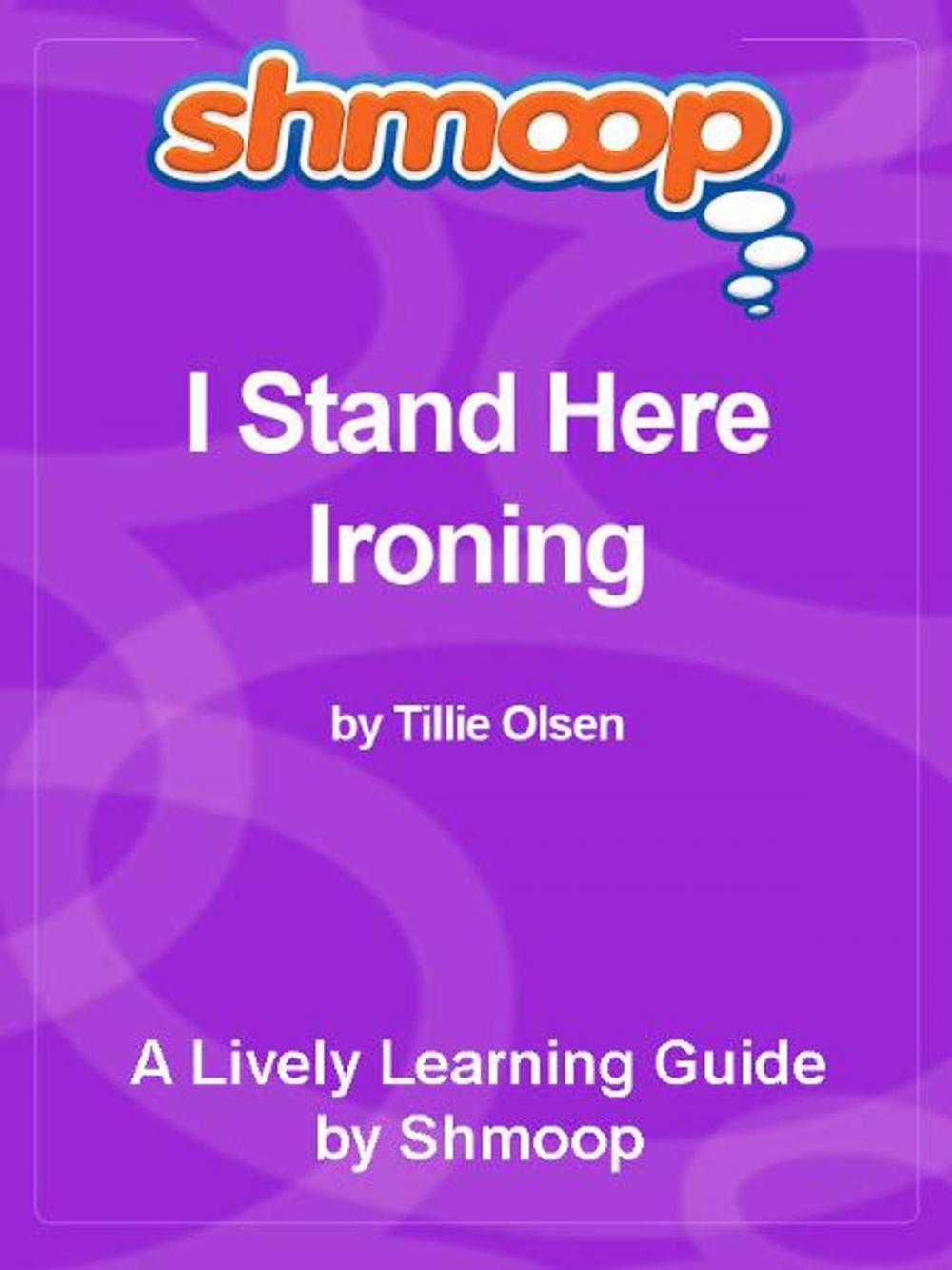 Big bigCover of Shmoop Literature Guide: I Stand Here Ironing