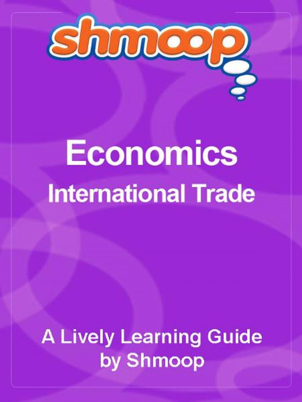 Big bigCover of Shmoop Economics Guide: International Trade