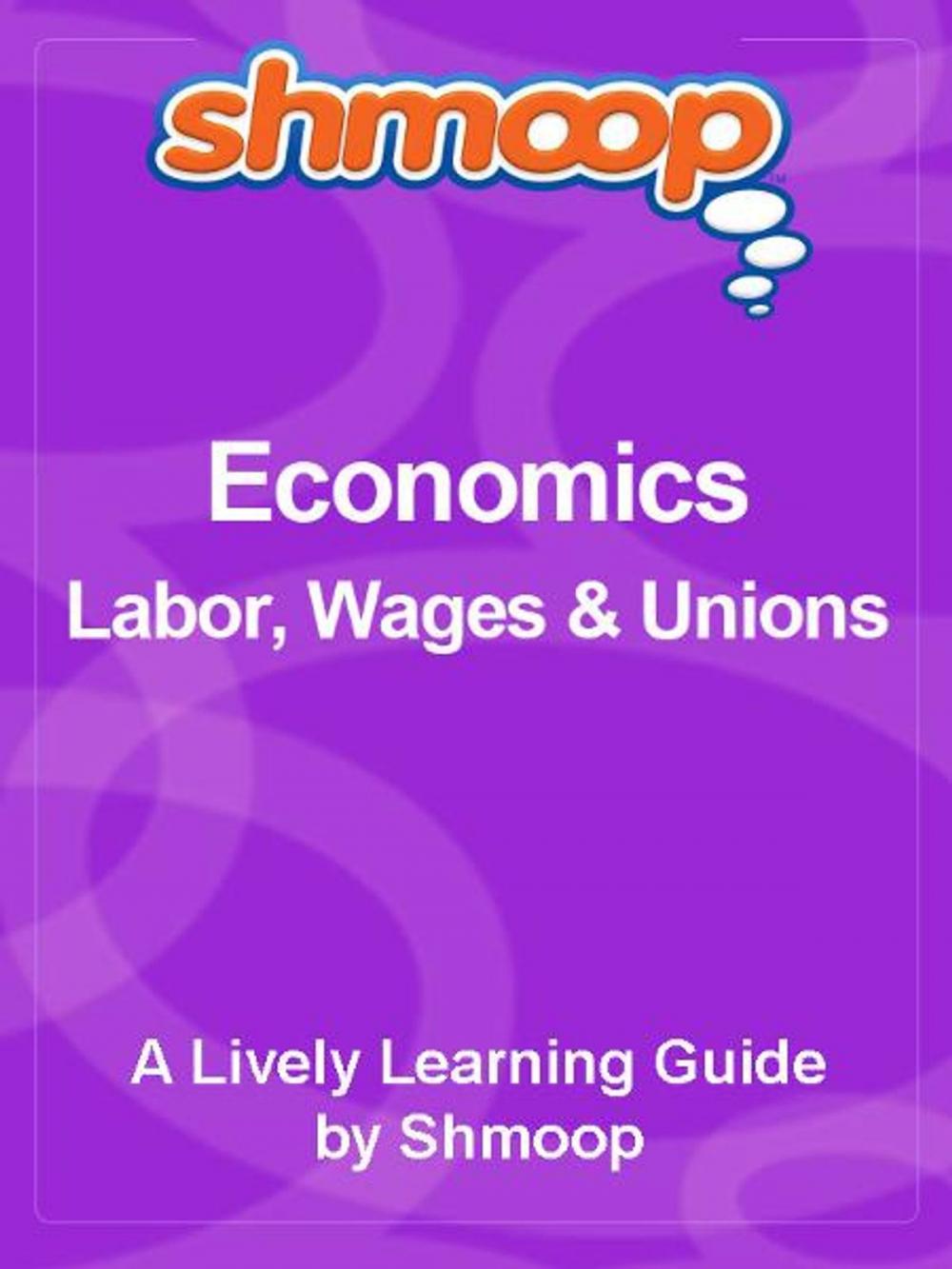 Big bigCover of Shmoop Economics Guide: Labor, Wages & Unions