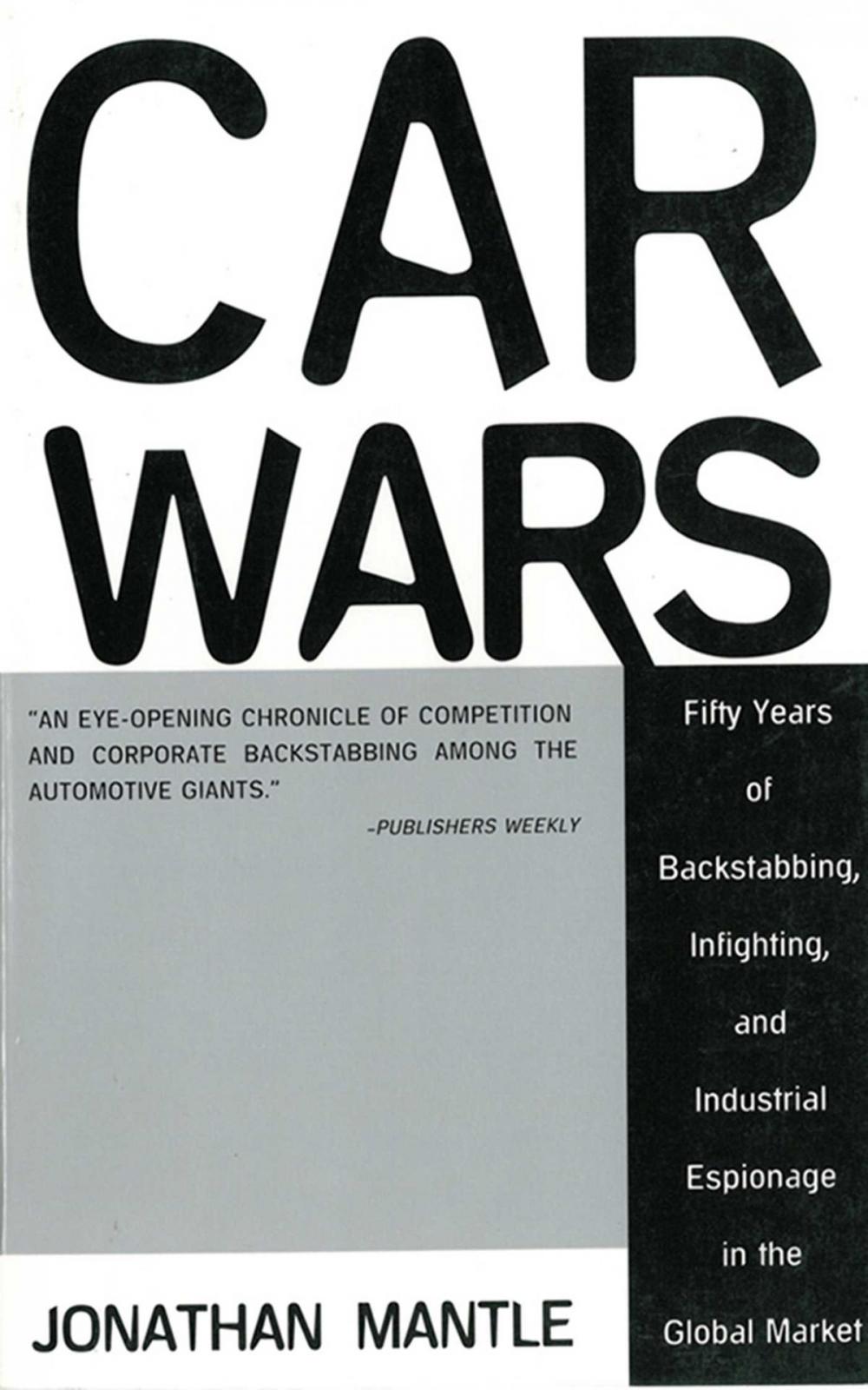 Big bigCover of Car Wars: Fifty Years of Backstabbing, Infighting, And Industrial Espionage in the Global Market