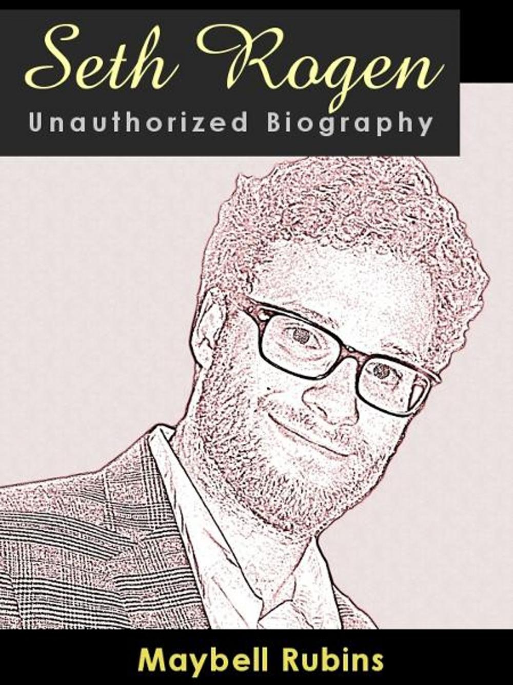 Big bigCover of Seth Rogen Unauthorized Biography: A look at an unlikely superstar