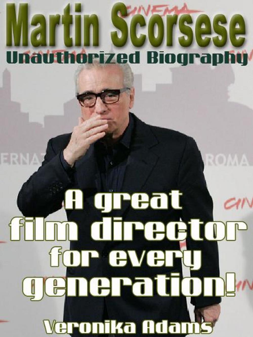 Big bigCover of Martin Scorsese Unauthorized Biography: A great film director for every generation!