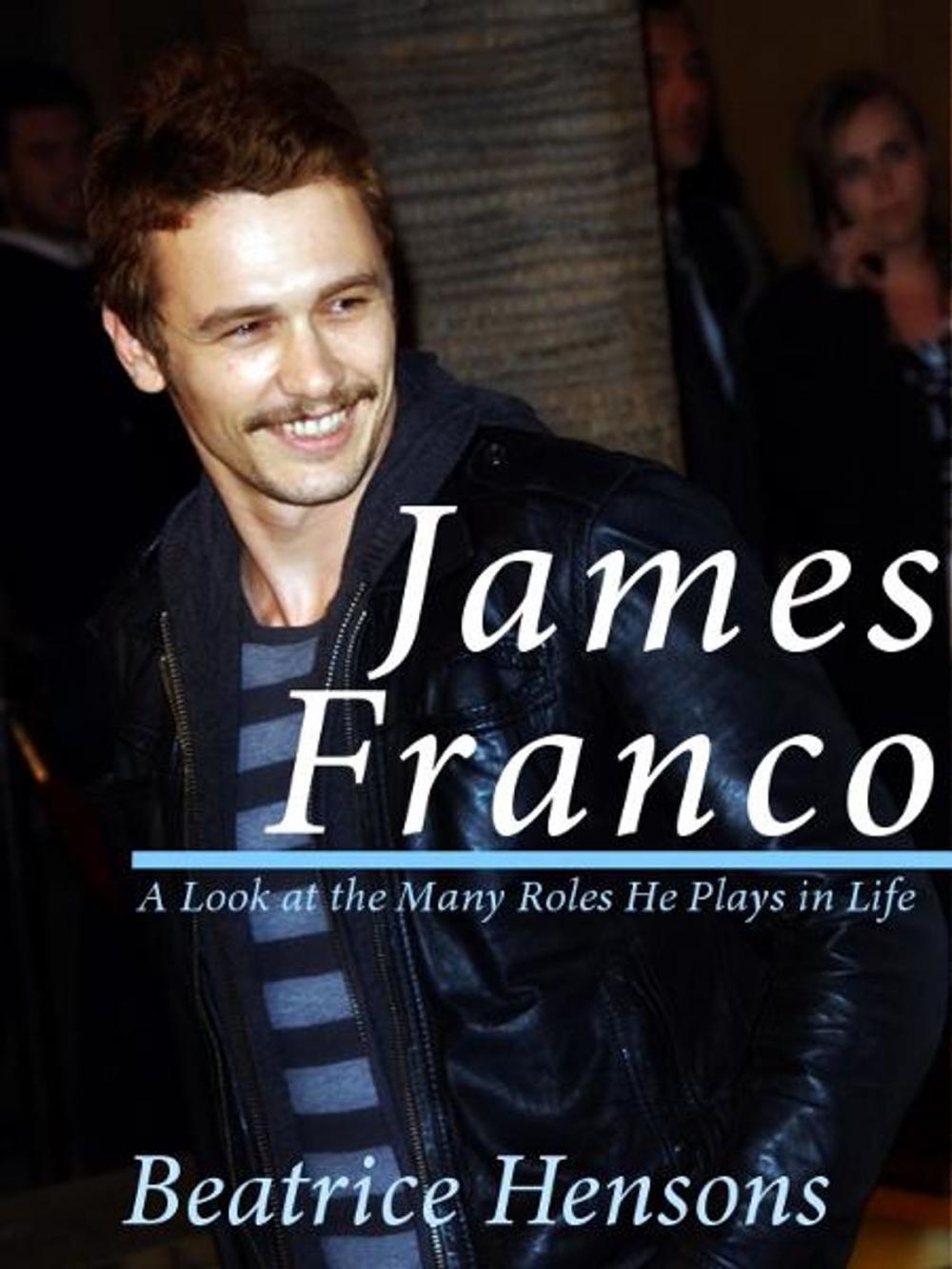 Big bigCover of James Franco: The Living Renaissance Man: A Look at the Many Roles He Plays in Life