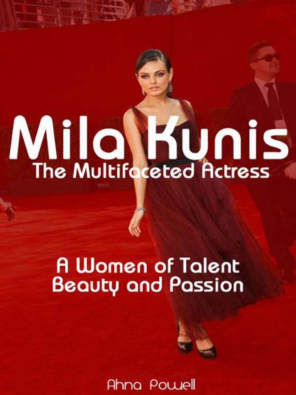 Big bigCover of Mila Kunis: The Multifaceted Actress: A Woman of Talent, Beauty and Passion