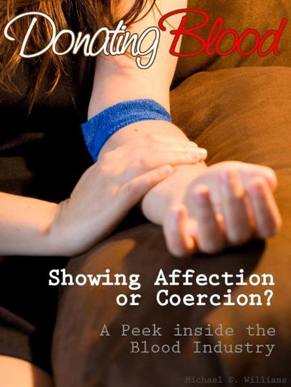 Big bigCover of Donating Blood: Showing Affection or Coercion?: A Peek Inside the Blood Industry