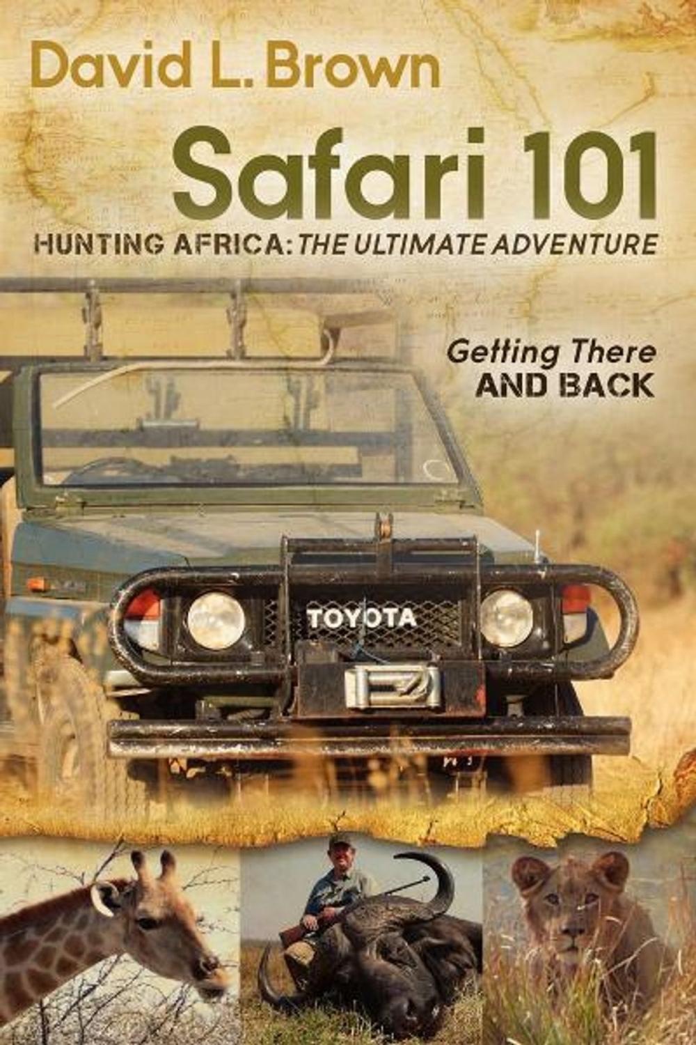 Big bigCover of Safari 101 Hunting Africa: The Ultimate Adventure: Getting There and Back