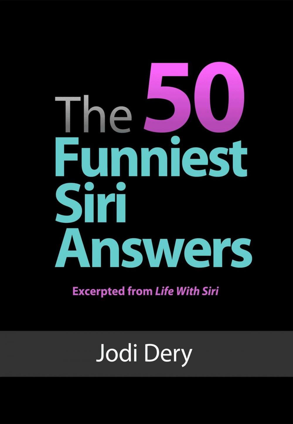 Big bigCover of The 50 Funniest Siri Answers