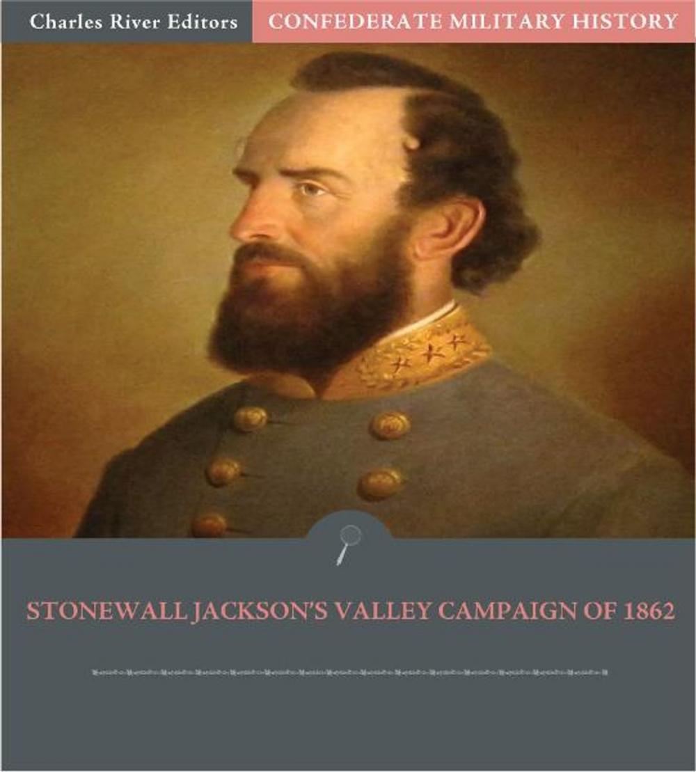 Big bigCover of Confederate Military History: Stonewall Jackson's Valley Campaign of 1862 (Illustrated Edition)