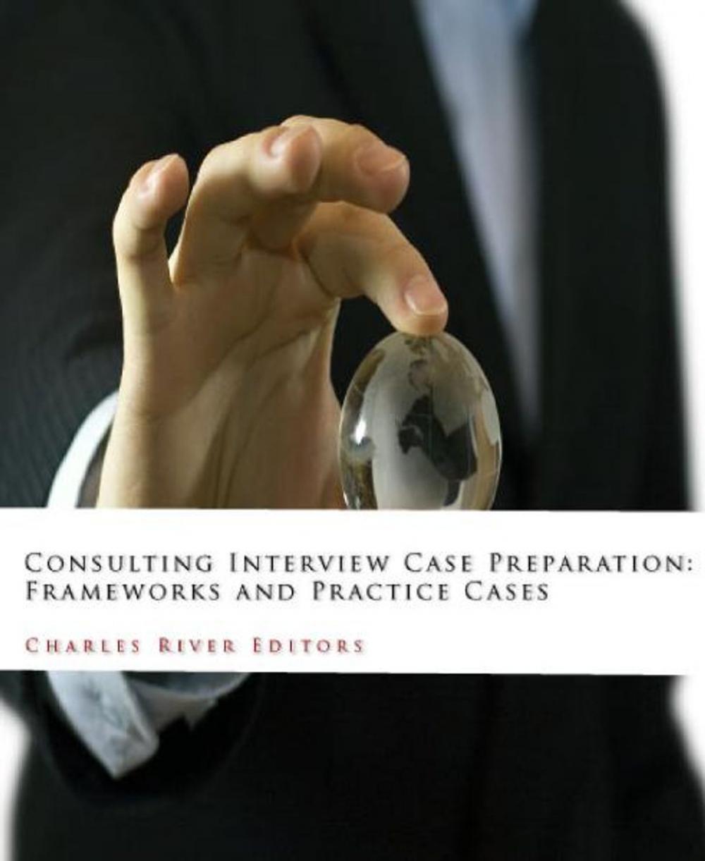 Big bigCover of Consulting Interview Case Preparation: Frameworks and Practice Cases