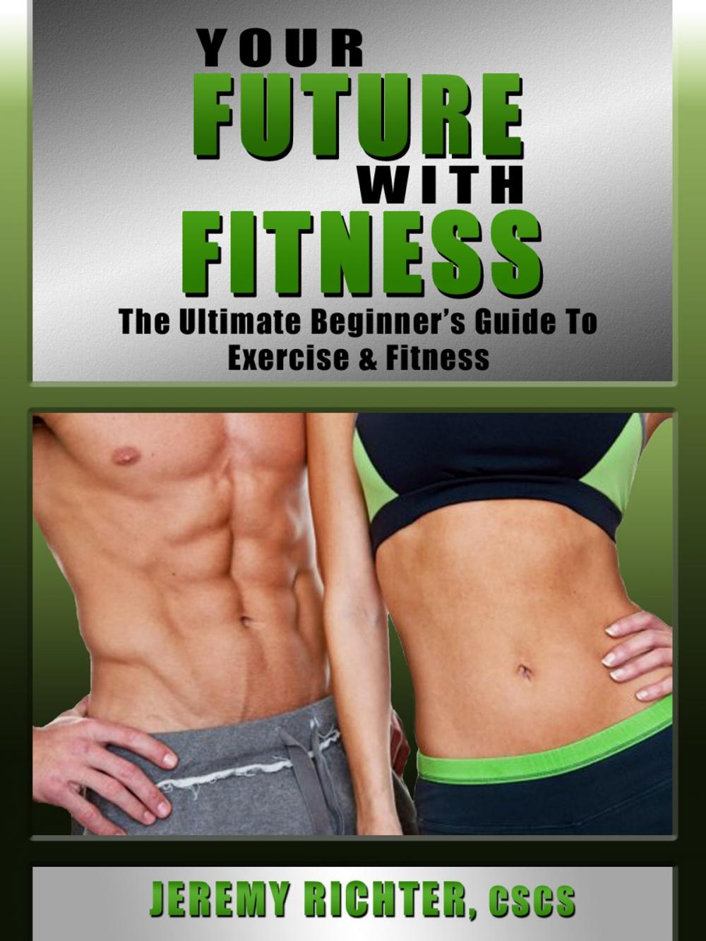 Big bigCover of Your Future with Fitness: The Ultimate Beginner's Guide to Exercise & Fitness