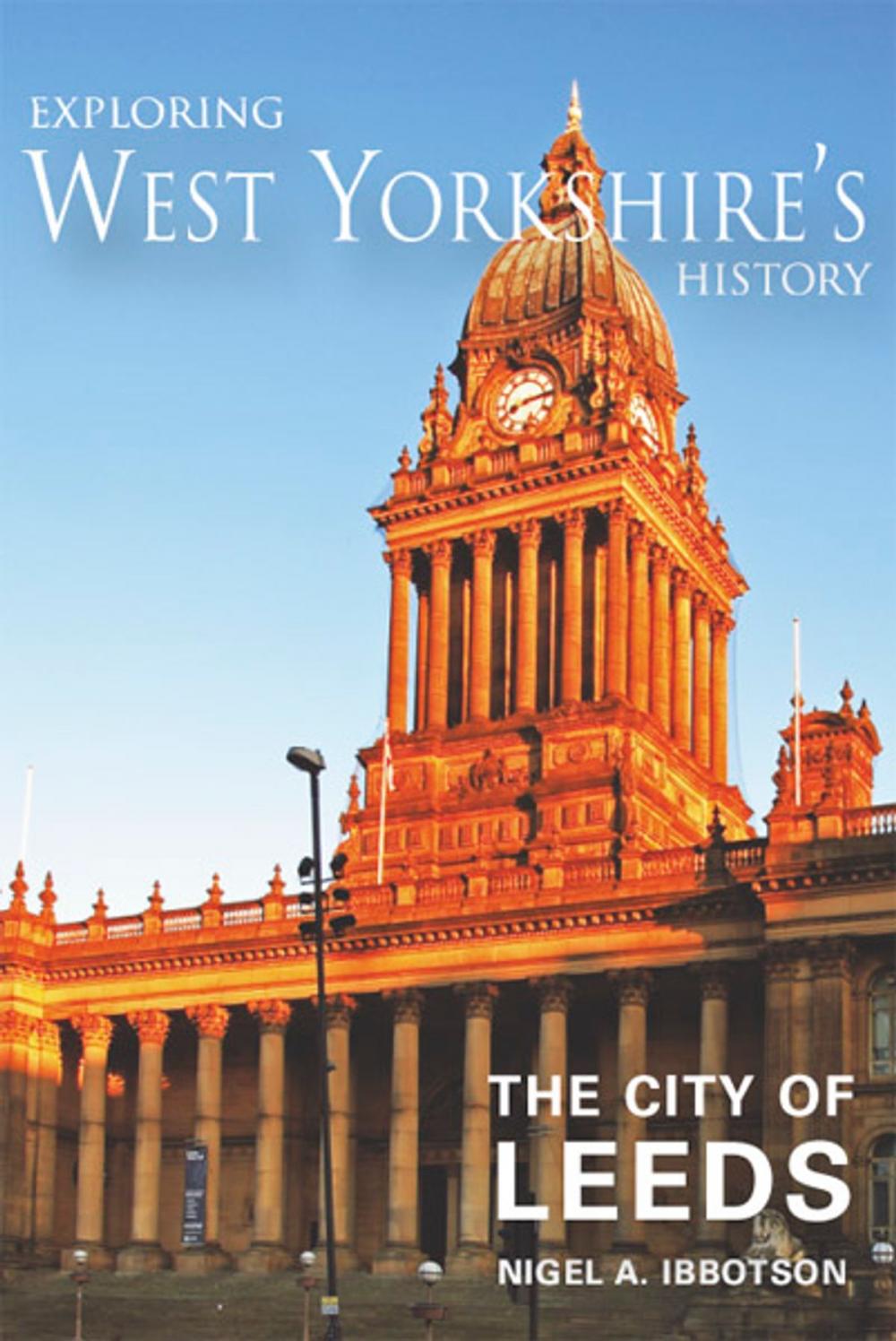 Big bigCover of Exploring West Yorkshire's History: The City of Leeds