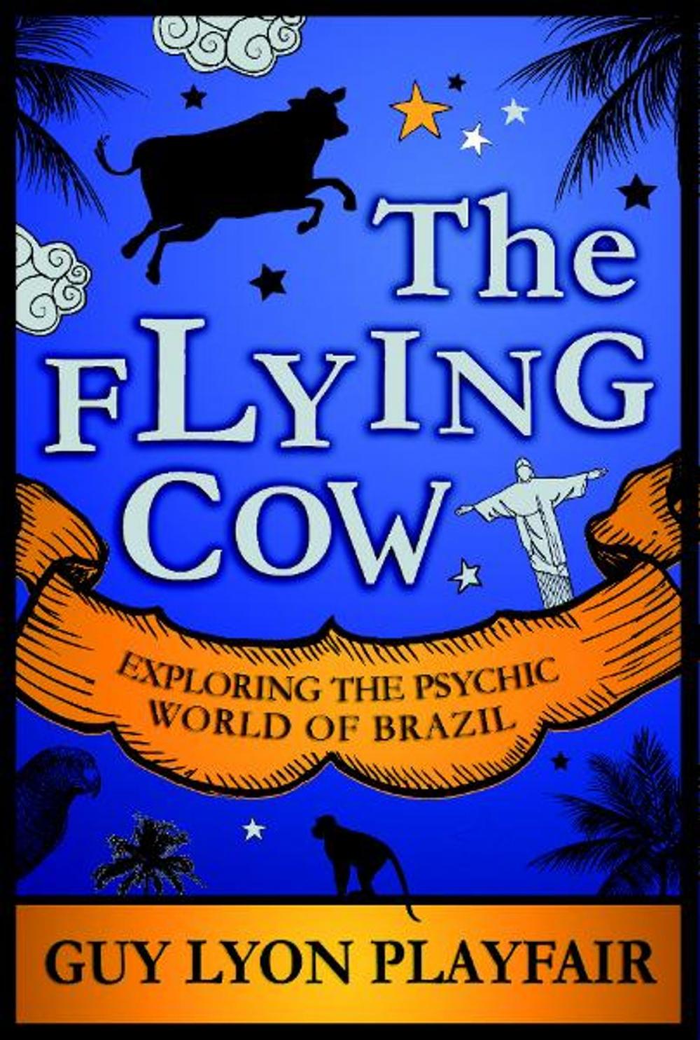 Big bigCover of The Flying Cow: Exploring the Psychic World of Brazil