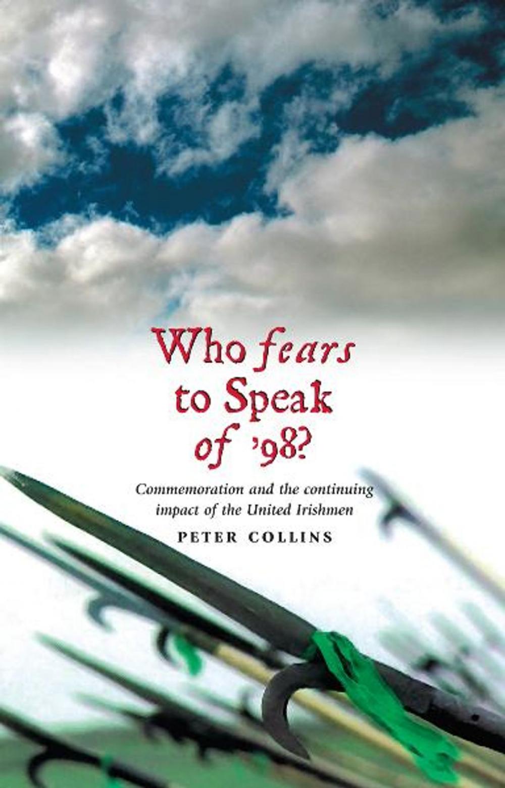 Big bigCover of Who Fears to Speak of '98: Commemoration and the continuing impact of the United Irishmen