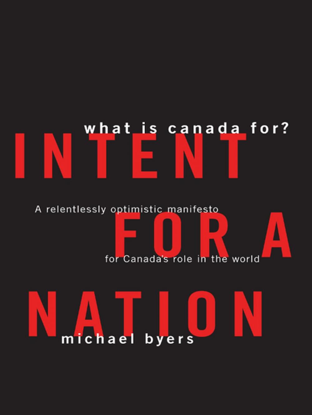 Big bigCover of Intent For A Nation: What is Canada For