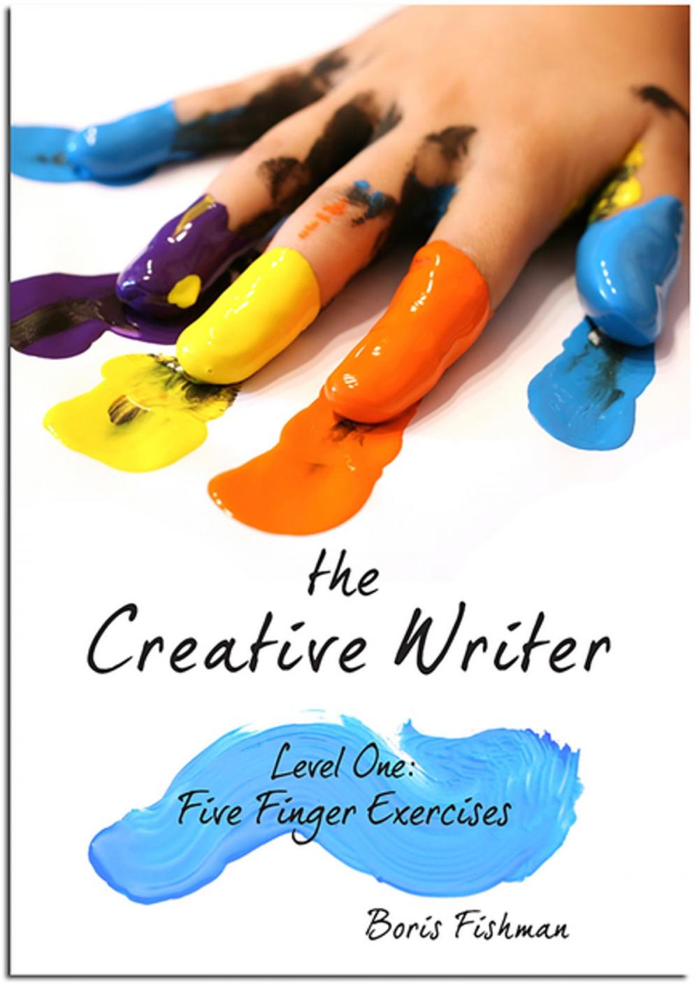 Big bigCover of The Creative Writer: Level One: Five Finger Exercises