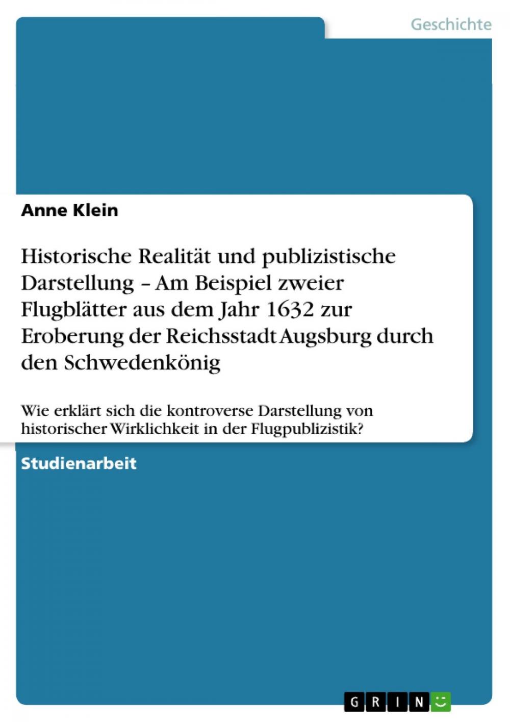 Big bigCover of Historische Realität und publizistische Darstellung - Am Beispiel zweier Flugblätter aus dem Jahr 1632 zur Eroberung der Reichsstadt Augsburg durch den Schwedenkönig