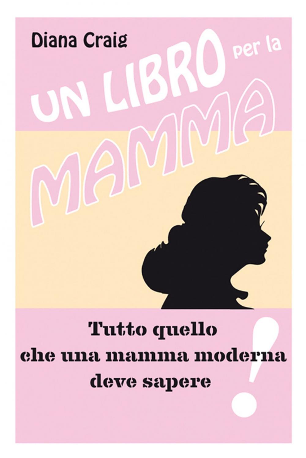 Big bigCover of Un libro per la mamma - Tutto quello che una mamma moderna deve sapere