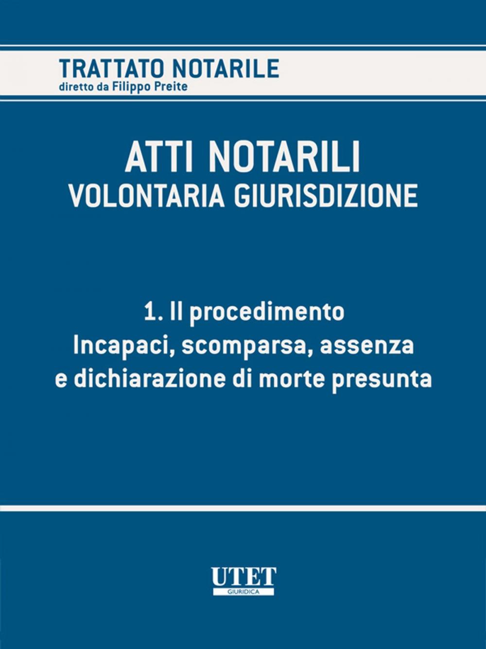 Big bigCover of ATTI NOTARILI - VOLONTARIA GIURISDIZIONE - Volume 1 - Il procedimento. Incapaci, scomparsa, assenza e dichiarazione di morte presunta